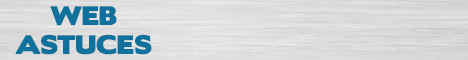 Web astuces : Outils et aides pour Webmasters et Internautes Web astuces : Outils et aides pour Webmasters et Internautes