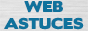 Web astuces : Outils et aides pour Webmasters et Internautes